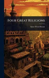 Four Great Religions - Annie Wood Besant - 9781024095074