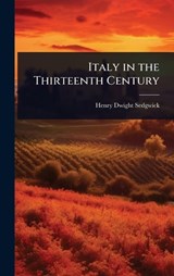 Italy in the Thirteenth Century - Henry Dwight Sedgwick - 9781024095784