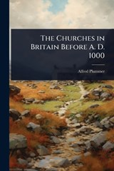The Churches in Britain Before A. D. 1000 - Alfred Plummer - 9781024096736
