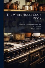 The White House Cook Book - Herndon/Vehling Collection Fmo ; F L 1828-1926 Gillette ; Hugo Ziemann - 9781024103816