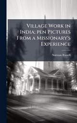 Village Work in India; pen Pictures From a Missionary's Experience - Norman Russell - 9781024110593