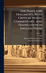 The Plays and Fragments. With Critical Notes, Commentary, and Translation in English Prose - Richard Claverhouse Jebb ; Sophocles Sophocles - 9781024115796