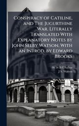 Conspiracy of Catiline, and The Jugurthine War. Literally Translated With Explanatory Notes by John Selby Watson. With an Introd. by Edward Brooks - 86-34 B C Sallust ; J S 1804-1884 Watson - 9781024119749