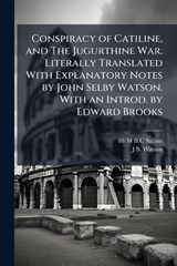Conspiracy of Catiline, and The Jugurthine War. Literally Translated With Explanatory Notes by John Selby Watson. With an Introd. by Edward Brooks - 86-34 B C Sallust ; J S 1804-1884 Watson - 9781024122398