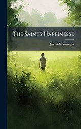 The Saints Happinesse - Jeremiah Burroughs - 9781024167924