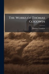 The Works of Thomas Goodwin - Thomas Goodwin - 9781024170566