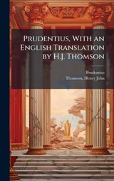 Prudentius, With an English Translation by H.J. Thomson - B 348 Prudentius ; Henry John Thomson - 9781024172270