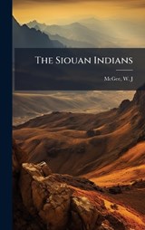 The Siouan Indians - W J McGee - 9781024178579