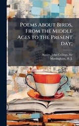 Poems About Birds, From the Middle Ages to the Present day; - John Collings Squire ; H J 1888-1952 Massingham - 9781024179545