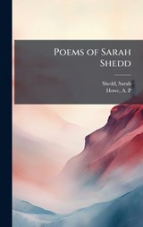 Poems of Sarah Shedd - Sarah Shedd ; A P Howe - 9781024195637