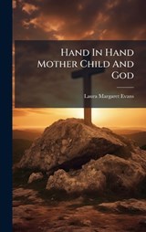 Hand In Hand Mother Child And God - Laura Margaret Evans - 9781024231052