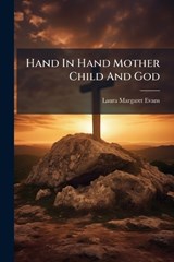 Hand In Hand Mother Child And God - Laura Margaret Evans - 9781024234794