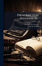 President Von Hindenburg - Rudolph Weterstetten ; A M K Watson - 9781024236330