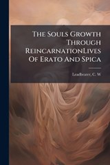 The Souls Growth Through ReincarnationLives Of Erato And Spica - C W Leadbeater - 9781024238693