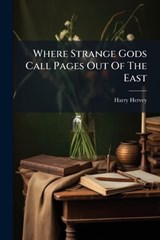 Where Strange Gods Call Pages Out Of The East - Harry Hervey - 9781024239133