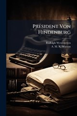 President Von Hindenburg - Rudolph Weterstetten ; A M K Watson - 9781024239324