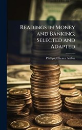 Readings in Money and Banking; Selected and Adapted - Chester Arthur Phillips - 9781024249484