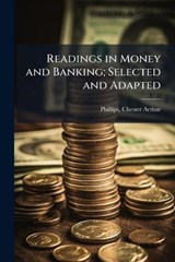 Readings in Money and Banking; Selected and Adapted - Chester Arthur Phillips - 9781024254051