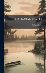 Canadian Idylls - William Kirby - 9781024258653