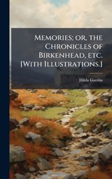 Memories; or, the Chronicles of Birkenhead, etc. [With Illustrations.] - Hilda Gamlin - 9781024279504