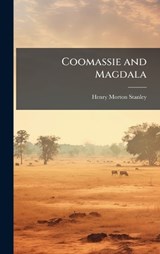 Coomassie and Magdala - Henry Morton Stanley - 9781024283136