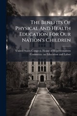 The Benefits Of Physical And Health Education For Our Nation's Children -  - 9781024283211