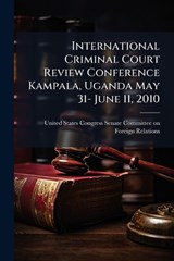 International Criminal Court Review Conference Kampala, Uganda May 31- June 11, 2010 -  - 9781024283723