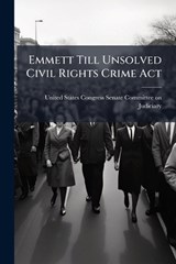 Emmett Till Unsolved Civil Rights Crime Act -  - 9781024283969