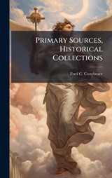 Primary Sources, Historical Collections - Fred C Conybeare - 9781024292961