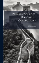 Primary Sources, Historical Collections - J Macgowan - 9781024298376