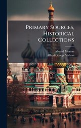 Primary Sources, Historical Collections - Edward Morton ; Alfred George Vickers - 9781024298727