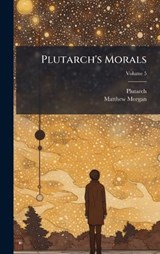 Plutarch's Morals - Matthew Morgan - 9781024317589
