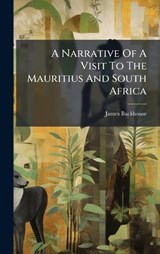 A Narrative Of A Visit To The Mauritius And South Africa - James Backhouse - 9781024336924