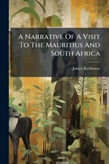 A Narrative Of A Visit To The Mauritius And South Africa - James Backhouse - 9781024342031