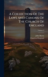 A Collection Of The Laws And Canons Of The Church Of England - John Baron - 9781024343601