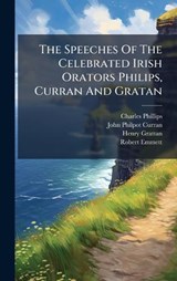 The Speeches Of The Celebrated Irish Orators Philips, Curran And Gratan - Charles Phillips ; Henry Grattan - 9781024352405
