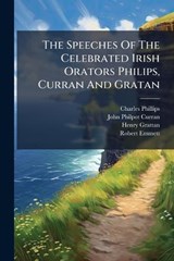 The Speeches Of The Celebrated Irish Orators Philips, Curran And Gratan - Charles Phillips ; Henry Grattan - 9781024357585