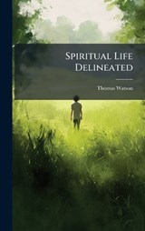Spiritual Life Delineated - Thomas Watson - 9781024381269