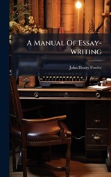 A Manual Of Essay-writing - John Henry Fowler - 9781024383126