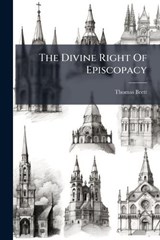 The Divine Right Of Episcopacy - Thomas Brett - 9781024383447