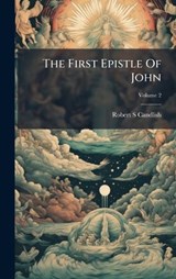 The First Epistle Of John - Robert S Candlish - 9781024383492