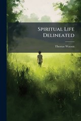 Spiritual Life Delineated - Thomas Watson - 9781024386202