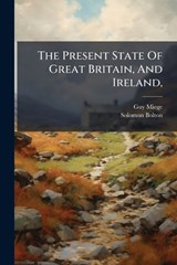 The Present State Of Great Britain, And Ireland, - Guy Miege ; Solomon Bolton - 9781024386707