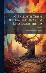 C. Sallustii Crispi Bellum Catilinarium Und Iugurthinum - Gaius Sallustius Crispus - 9781024389654