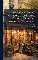 La Magistrature Et Le Monde Judiciaire Dans La ComÃ(c)die Humaine De Balzac - Boyer Paul - 9781024398571