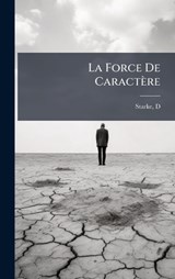 La Force De Caractère - Starke D - 9781024399202