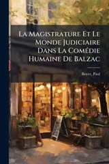 La Magistrature Et Le Monde Judiciaire Dans La ComÃ(c)die Humaine De Balzac - Boyer Paul - 9781024403282