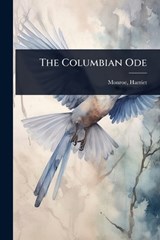 The Columbian Ode - Harriet Monroe - 9781024451696