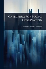 Catechism For Social Observation - Charles Richmond Henderson - 9781024456356