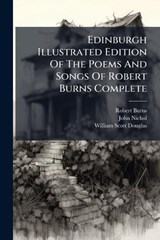 Edinburgh Illustrated Edition Of The Poems And Songs Of Robert Burns Complete - Robert Burns ; John Nichol - 9781024549386